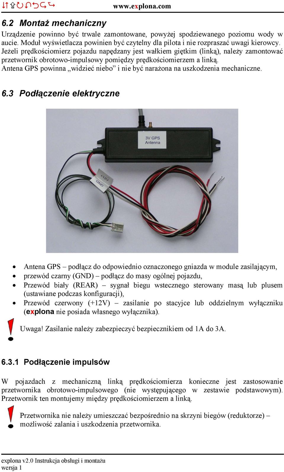 Antena GPS powinna widzieć niebo i nie być narażona na uszkodzenia mechaniczne. 6.