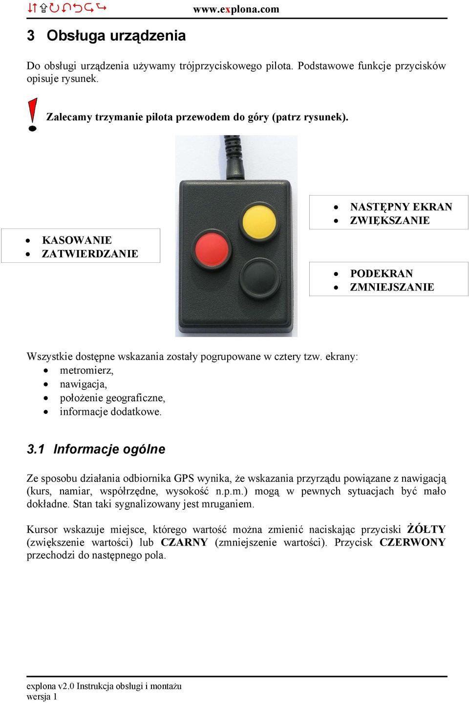 ekrany: metromierz, nawigacja, położenie geograficzne, informacje dodatkowe. 3.