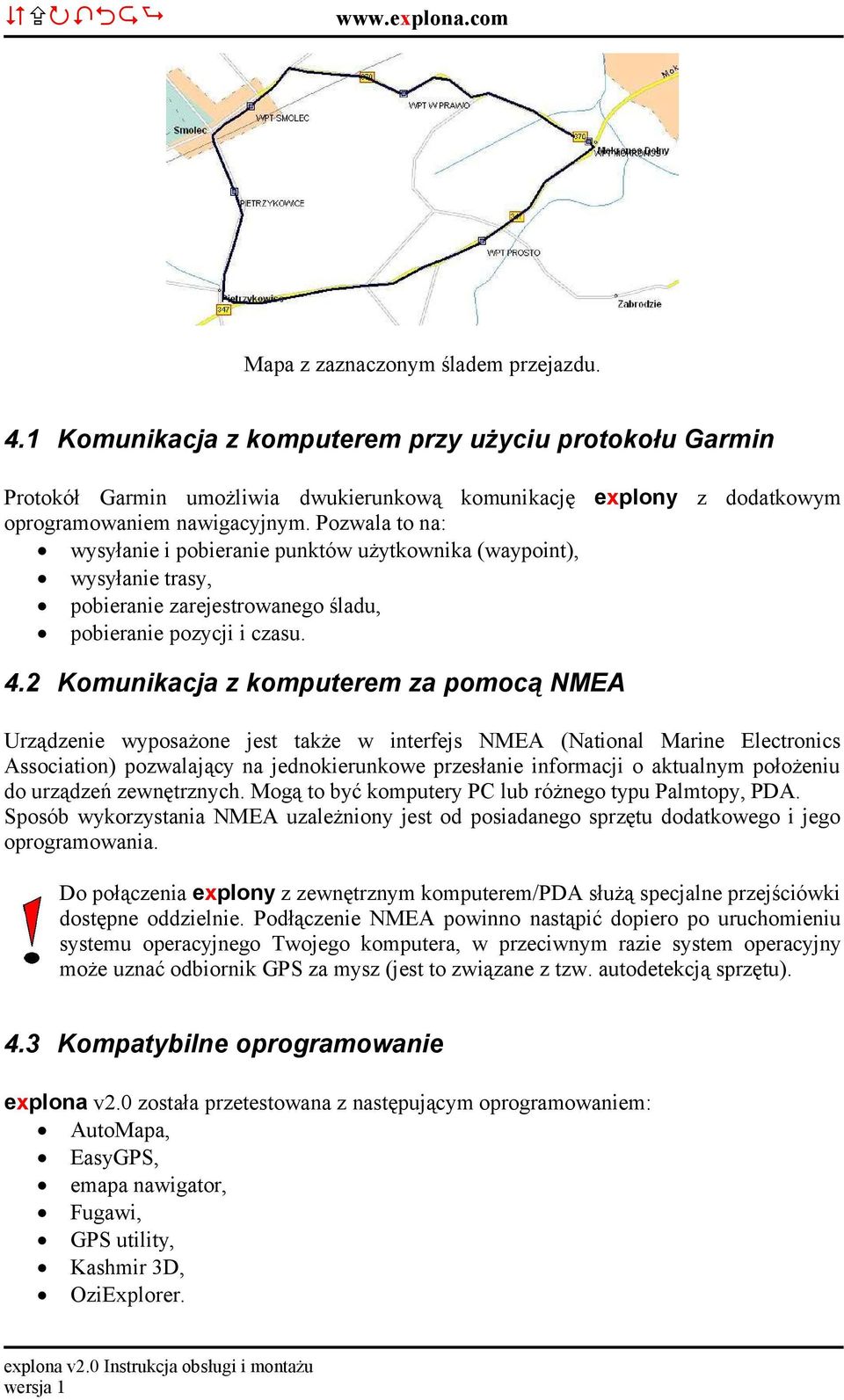 2 Komunikacja z komputerem za pomocą NMEA Urządzenie wyposażone jest także w interfejs NMEA (National Marine Electronics Association) pozwalający na jednokierunkowe przesłanie informacji o aktualnym