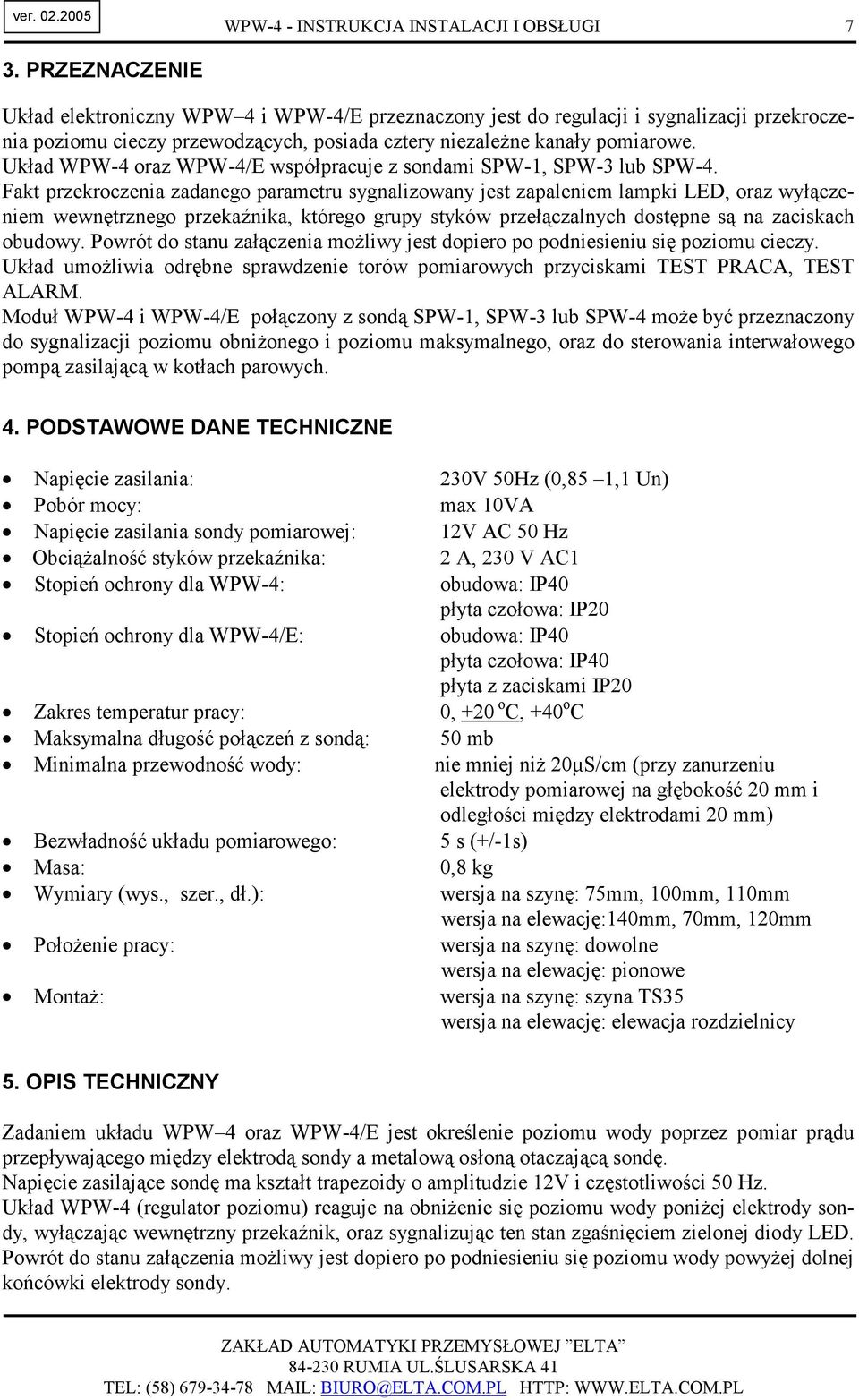 Układ WPW-4 oraz WPW-4/E współpracuje z sondami SPW-1, SPW-3 lub SPW-4.