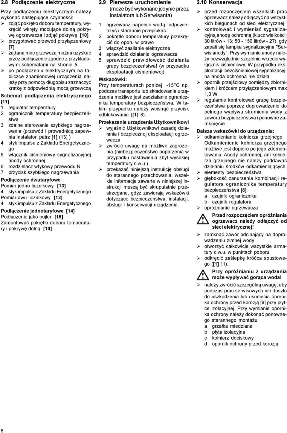 urz¹dzenia nale y przy pomocy d³ugopisu zaznaczyæ kratkê z odpowiedni¹ moc¹ grzewcz¹ Schemat pod³¹czenia elektrycznego [11] 1 regulator temperatury 2 ogranicznik temperatury bezpieczeñstwa 3 zdalne