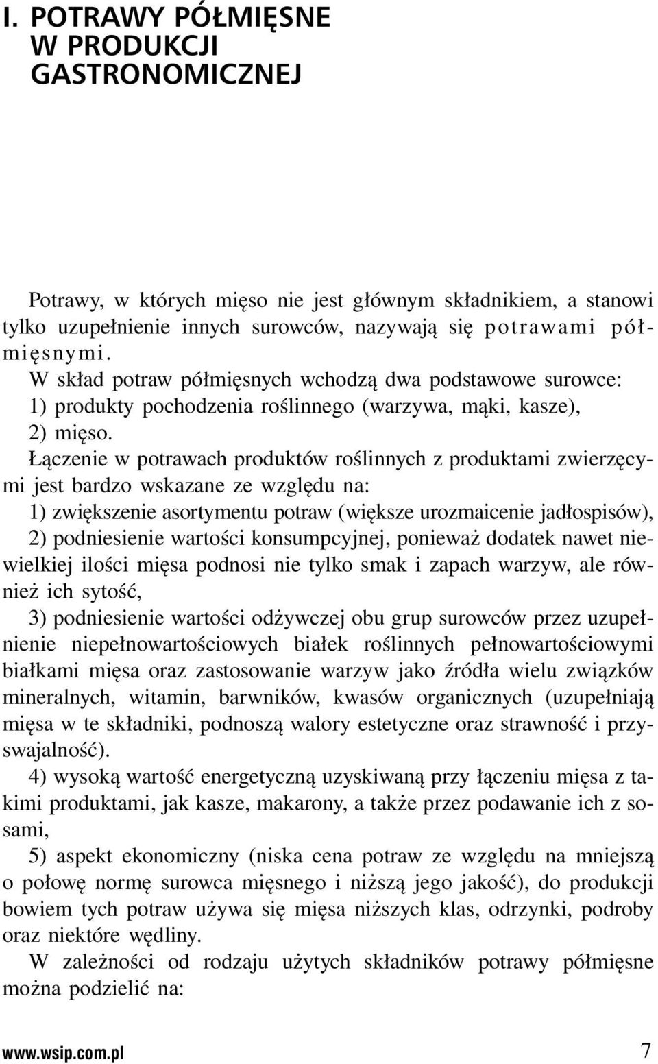 Łączenie w potrawach produktów roślinnych z produktami zwierzęcymi jest bardzo wskazane ze względu na: 1) zwiększenie asortymentu potraw (większe urozmaicenie jadłospisów), 2) podniesienie wartości