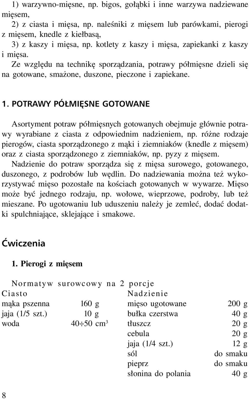 POTRAWY PÓ MI SNE GOTOWANE Asortyment potraw półmięsnych gotowanych obejmuje głównie potrawy wyrabiane z ciasta z odpowiednim nadzieniem, np.