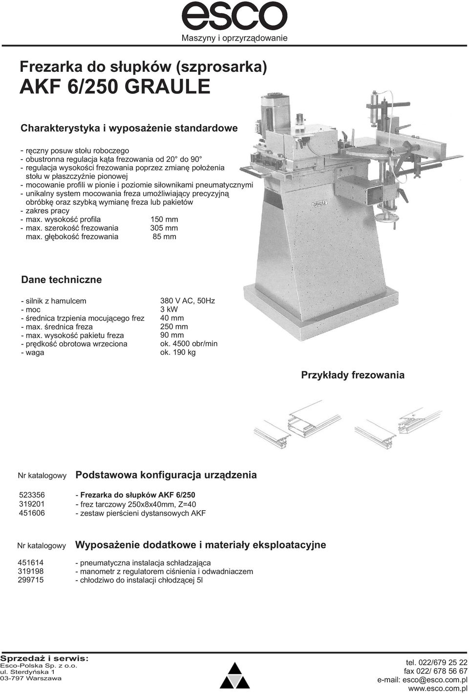 pracy max. wysokoœæ profila max. szerokoœæ frezowania max. g³êbokoœæ frezowania 150 mm 305 mm 85 mm silnik z hamulcem moc œrednica trzpienia mocuj¹cego frez max. œrednica freza max.