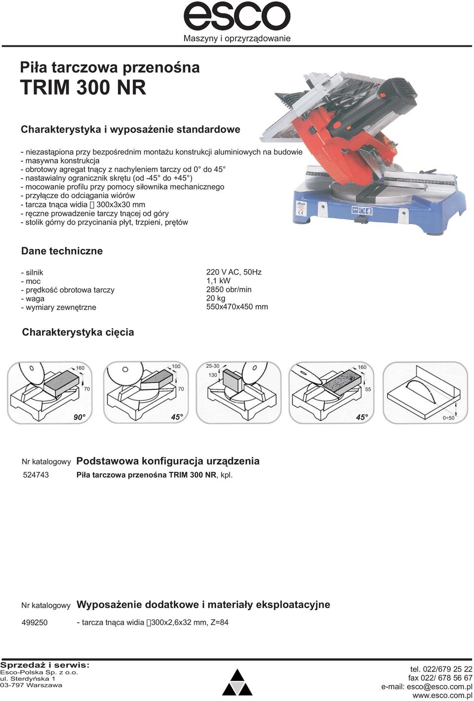 tarczy tn¹cej od góry stolik górny do przycinania p³yt, trzpieni, prêtów silnik moc prêdkoœæ obrotowa tarczy waga wymiary zewnêtrzne 220 V AC, 50Hz 1,1 kw 2850 obr/min 20 kg 550x470x450 mm