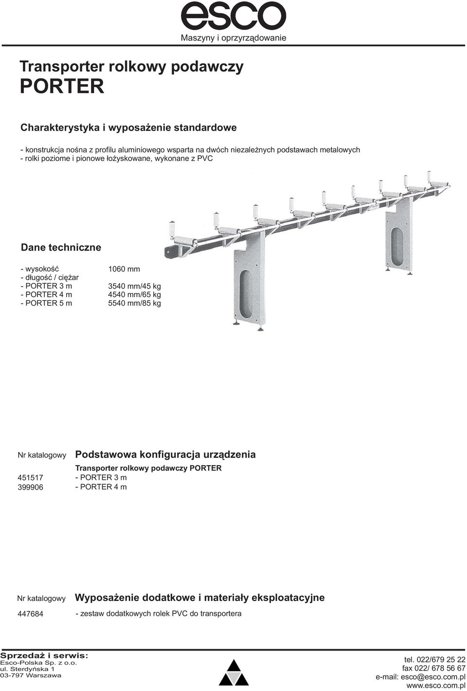 5 m 1060 mm 3540 mm/45 kg 4540 mm/65 kg 5540 mm/85 kg 451517 399906 Transporter rolkowy podawczy PORTER PORTER 3 m