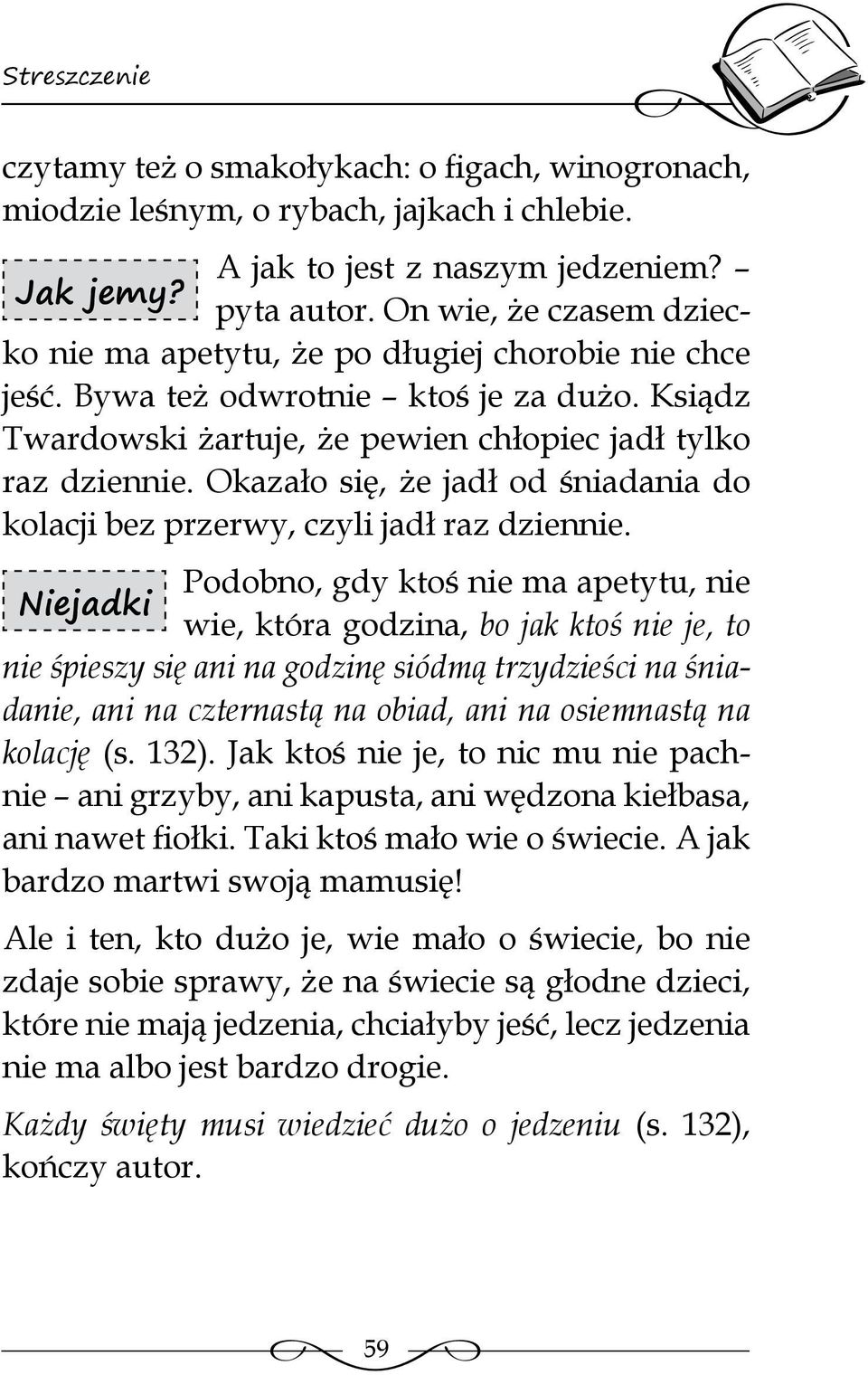 Okazało się, że jadł od śniadania do kolacji bez przerwy, czyli jadł raz dziennie.