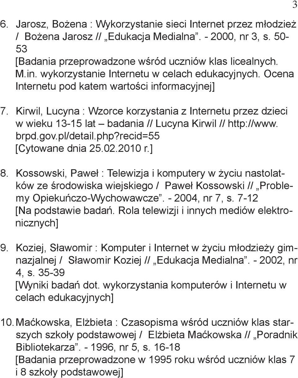 Ocena Internetu pod katem wartości informacyjnej] Kirwil, Lucyna : Wzorce korzystania z Internetu przez dzieci w wieku 13-15 lat badania // Lucyna Kirwil // http://www. brpd.gov.pl/detail.php?