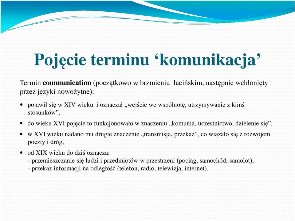 dzielenie się, w XVI wieku nadano mu drugie znaczenie transmisja, przekaz, co wiązało się z rozwojem poczty i dróg, od XIX wieku do dziś oznacza: -