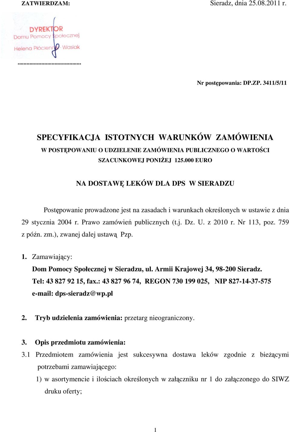 000 EURO NA DOSTAWĘ LEKÓW DLA DPS W SIERADZU Postępowanie prowadzone jest na zasadach i warunkach określonych w ustawie z dnia 29 stycznia 2004 r. Prawo zamówień publicznych (t.j. Dz. U. z 2010 r.