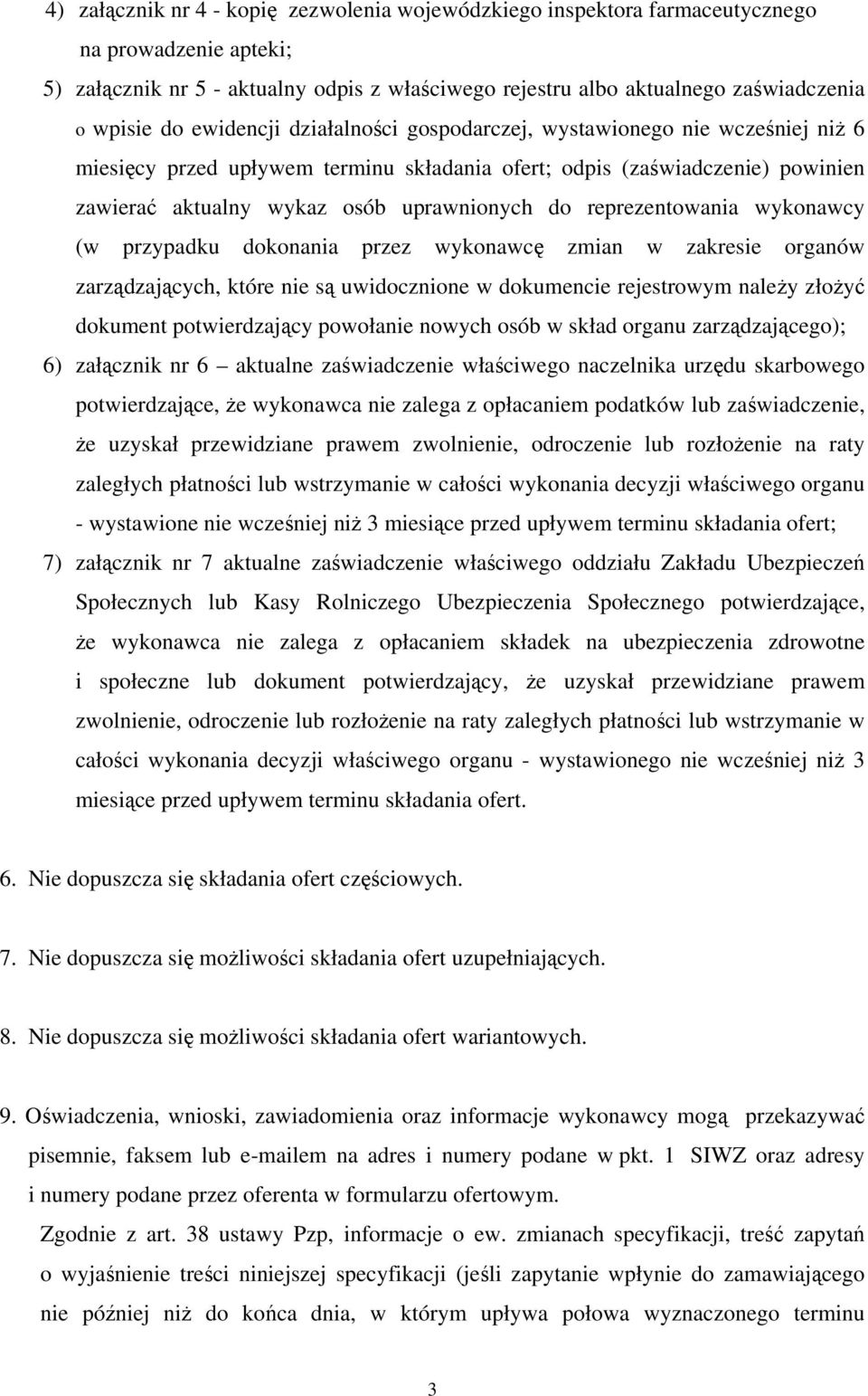 reprezentowania wykonawcy (w przypadku dokonania przez wykonawcę zmian w zakresie organów zarządzających, które nie są uwidocznione w dokumencie rejestrowym należy złożyć dokument potwierdzający