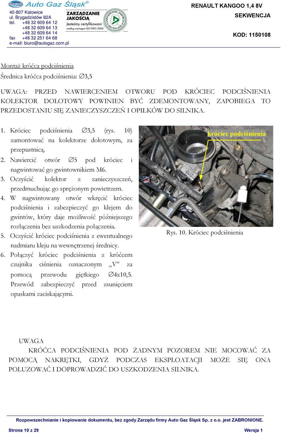 4. W nagwintowany otwór wkręcić króciec podciśnienia i zabezpieczyć go klejem do gwintów, który daje możliwość późniejszego rozłączenia bez uszkodzenia połączenia. 5.