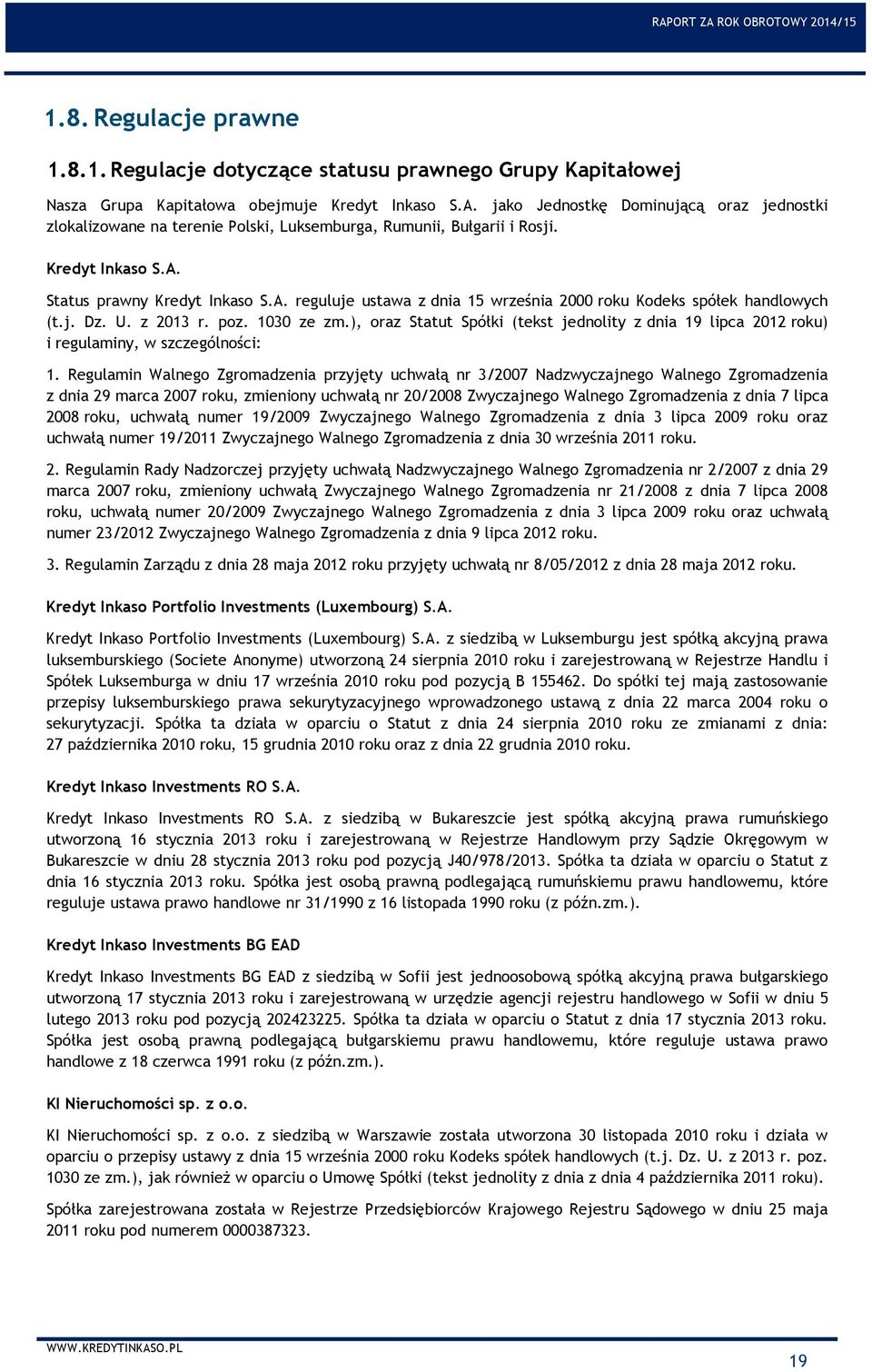 Status prawny Kredyt Inkaso S.A. reguluje ustawa z dnia 15 września 2000 roku Kodeks spółek handlowych (t.j. Dz. U. z 2013 r. poz. 1030 ze zm.