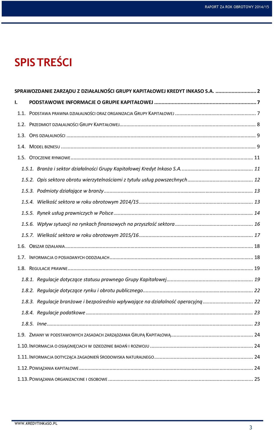 .. 11 1.5.1. Branża i sektor działalności Grupy Kapitałowej Kredyt Inkaso S.A.... 11 1.5.2. Opis sektora obrotu wierzytelnościami z tytułu usług powszechnych... 12 1.5.3. Podmioty działające w branży.
