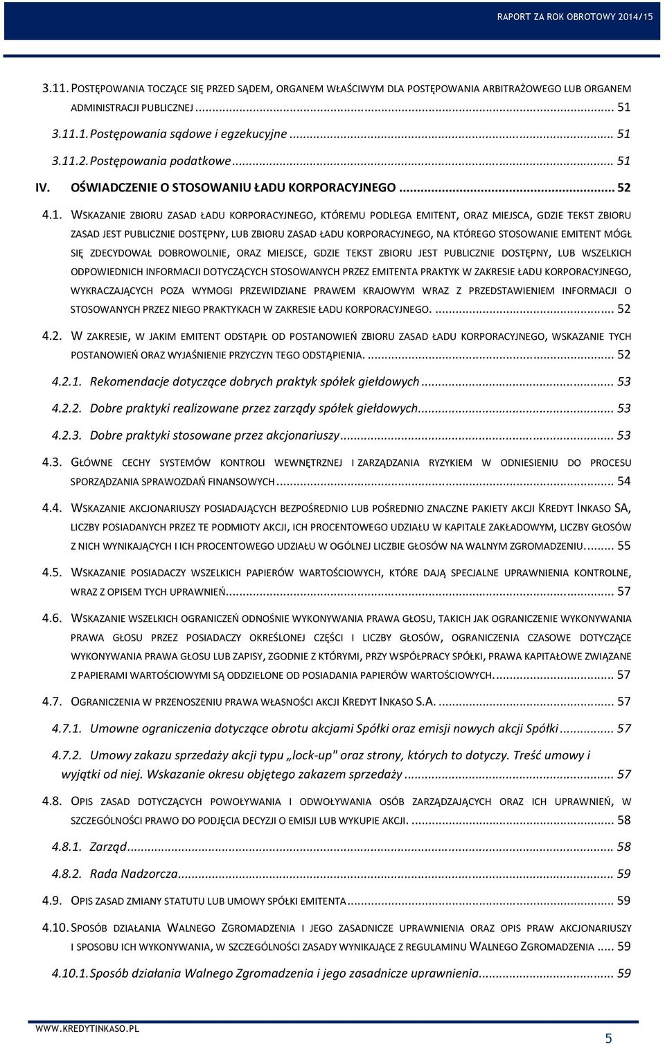 IV. OŚWIADCZENIE O STOSOWANIU ŁADU KORPORACYJNEGO... 52 4.1.