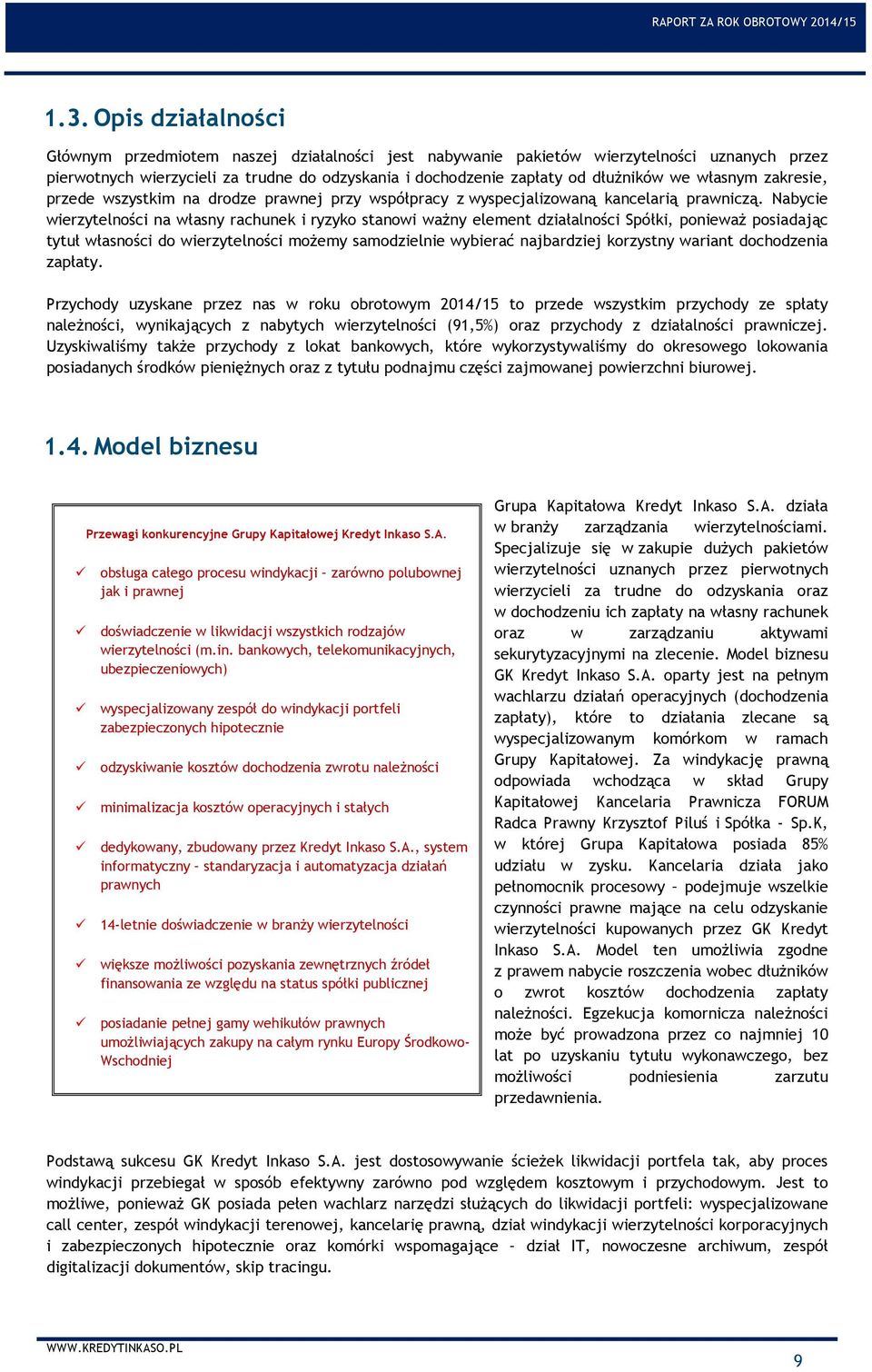 Nabycie wierzytelności na własny rachunek i ryzyko stanowi ważny element działalności Spółki, ponieważ posiadając tytuł własności do wierzytelności możemy samodzielnie wybierać najbardziej korzystny