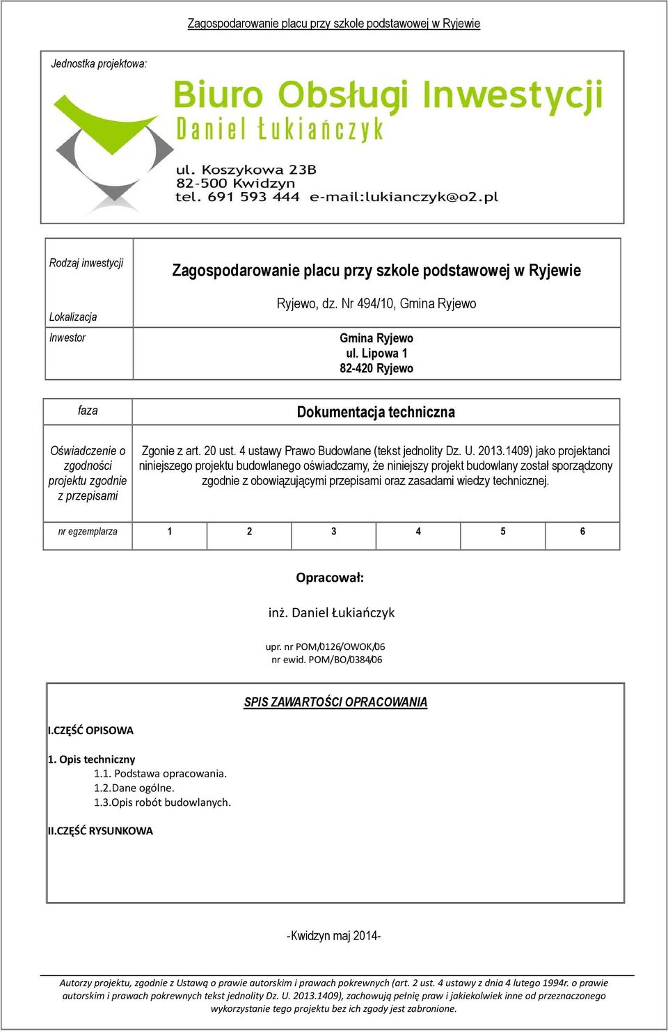 1409) jako projektanci niniejszego projektu budowlanego oświadczamy, że niniejszy projekt budowlany został sporządzony zgodnie z obowiązującymi przepisami oraz zasadami wiedzy technicznej.