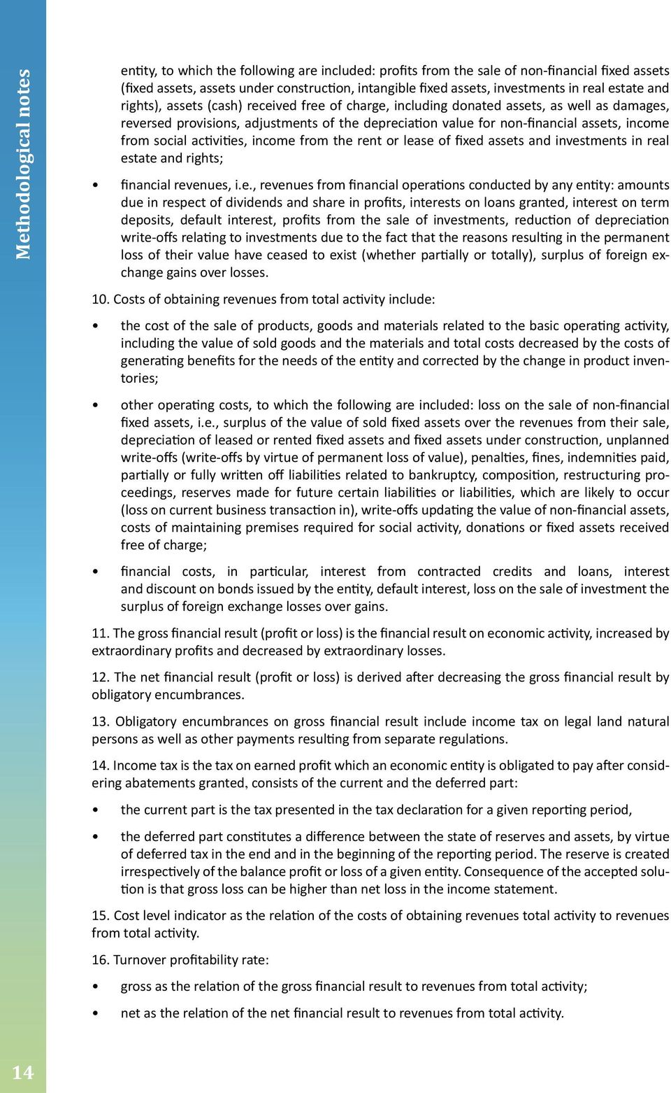 income from social activities, income from the rent or lease of fixed assets and investments in real estate and rights; financial revenues, ie, revenues from financial operations conducted by any