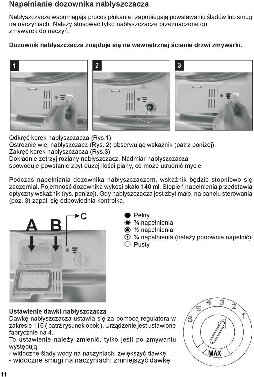 1) Ostrożnie wlej nabłyszczacz (Rys. 2) obserwując wskaźnik (patrz poniżej). Zakręć korek nabłyszczacza (Rys.3) Dokładnie zetrzyj rozlany nabłyszczacz.