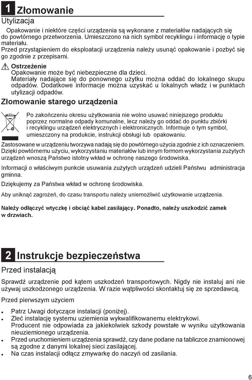 Ostrzeżenie Opakowanie może być niebezpieczne dla dzieci. Materiały nadające się do ponownego użytku można oddać do lokalnego skupu odpadów.