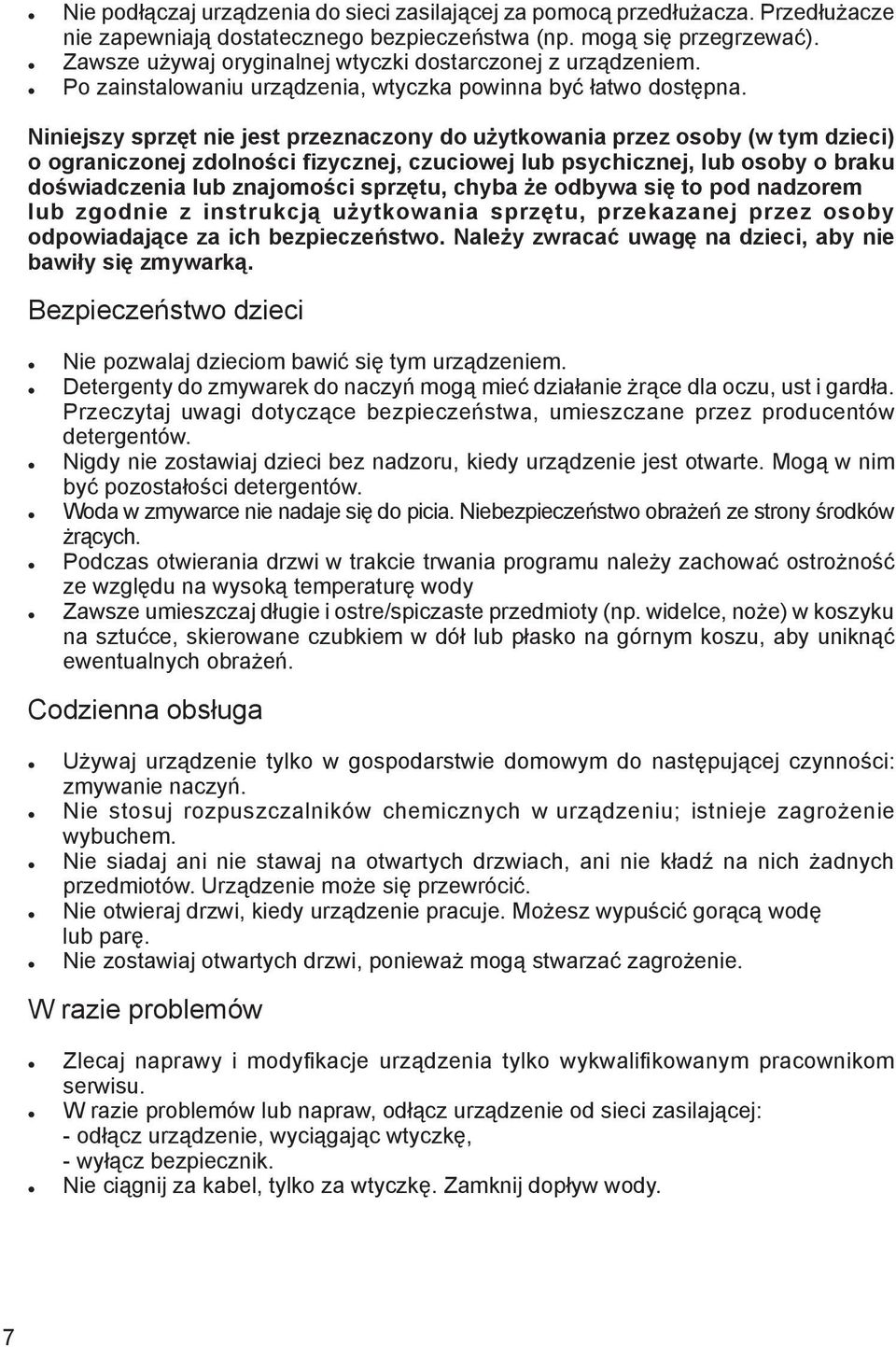 Niniejszy sprzęt nie jest przeznaczony do użytkowania przez osoby (w tym dzieci) o ograniczonej zdolności fizycznej, czuciowej lub psychicznej, lub osoby o braku doświadczenia lub znajomości sprzętu,