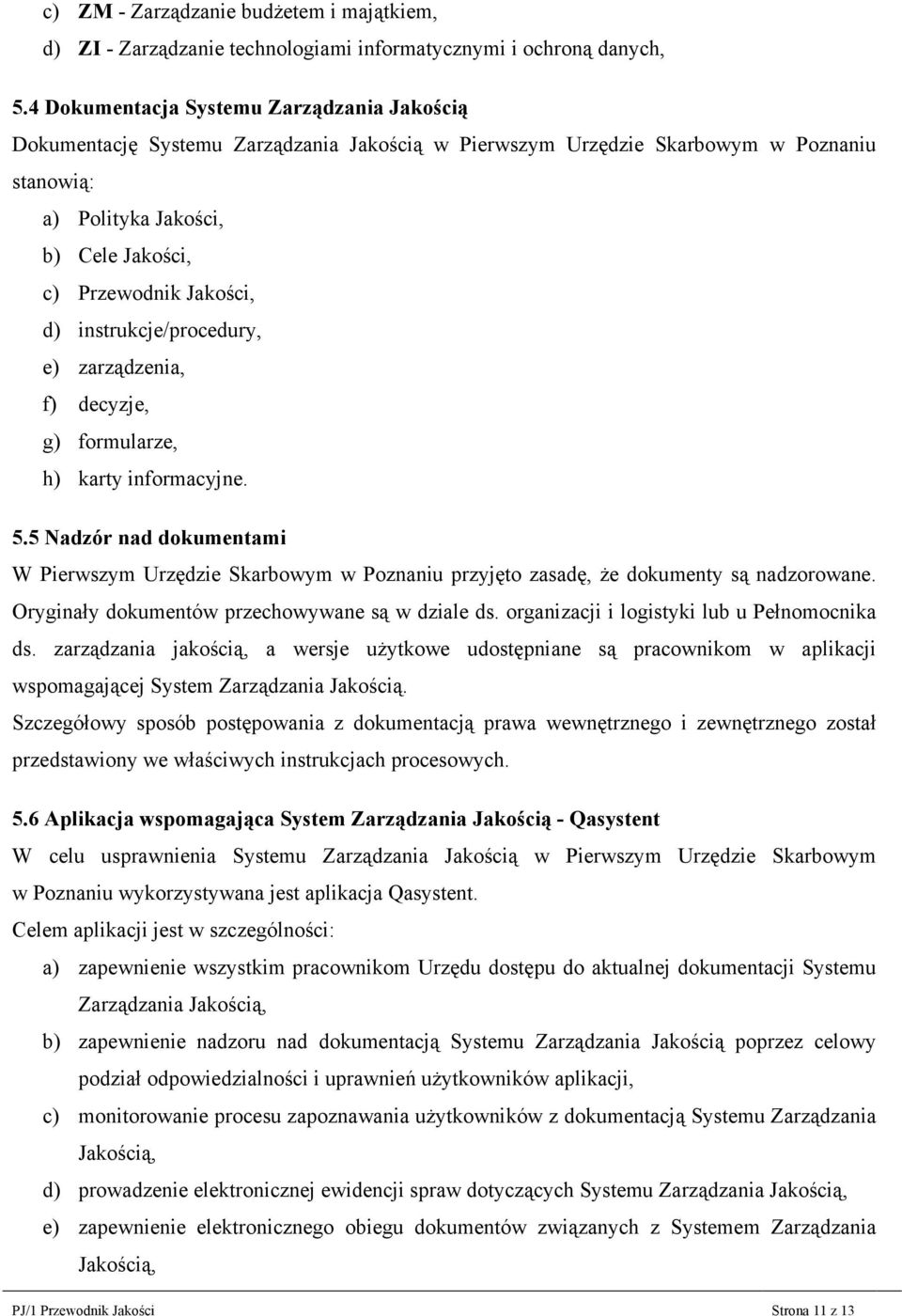 d) instrukcje/procedury, e) zarządzenia, f) decyzje, g) formularze, h) karty informacyjne. 5.