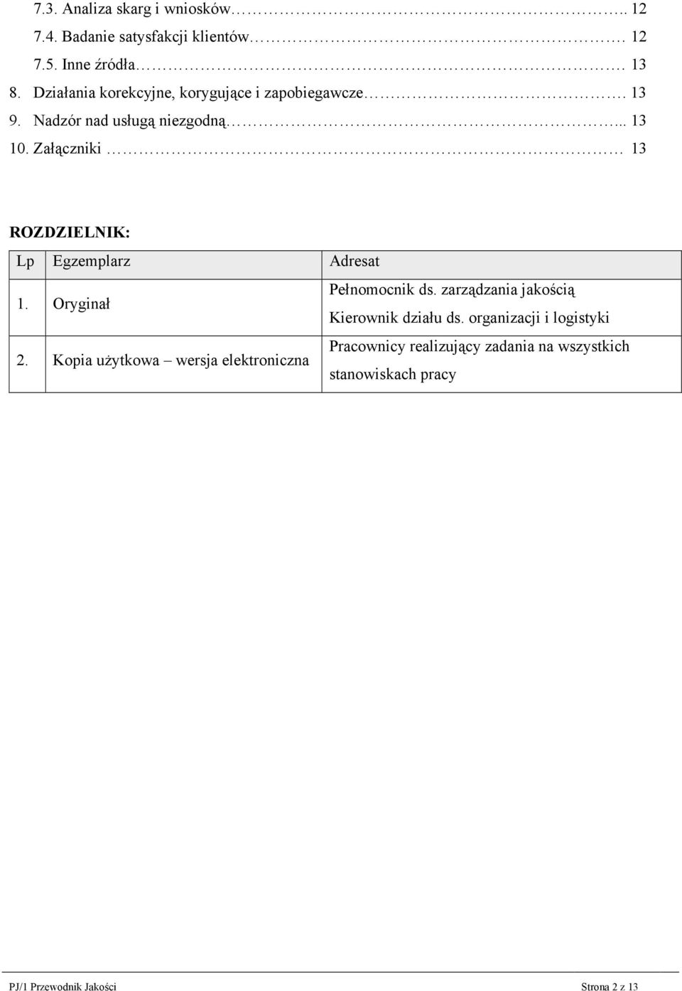Załączniki 13 ROZDZIELNIK: Lp Egzemplarz Adresat 1. Oryginał Pełnomocnik ds. zarządzania jakością Kierownik działu ds.