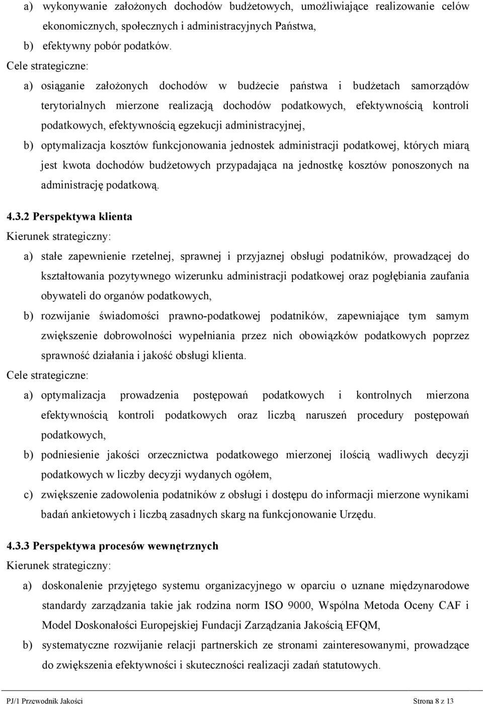 efektywnością egzekucji administracyjnej, b) optymalizacja kosztów funkcjonowania jednostek administracji podatkowej, których miarą jest kwota dochodów budŝetowych przypadająca na jednostkę kosztów