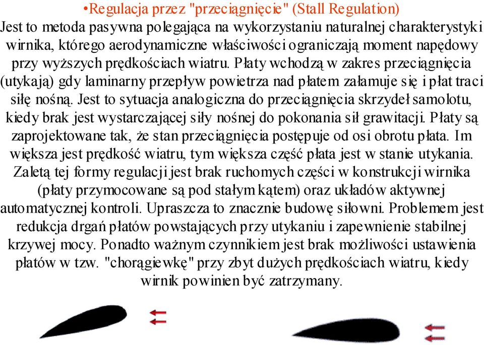 Jest to sytuacja analogiczna do przeciągnięcia skrzydeł samolotu, kiedy brak jest wystarczającej siły nośnej do pokonania sił grawitacji.