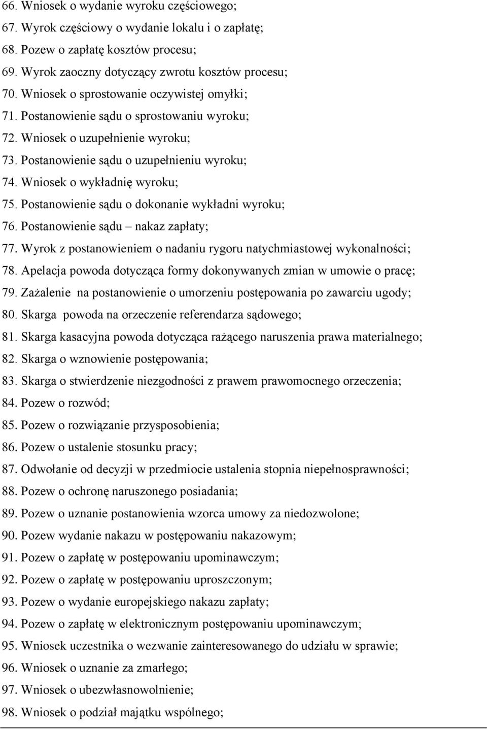 Wniosek o wykładnię wyroku; 75. Postanowienie sądu o dokonanie wykładni wyroku; 76. Postanowienie sądu nakaz zapłaty; 77. Wyrok z postanowieniem o nadaniu rygoru natychmiastowej wykonalności; 78.