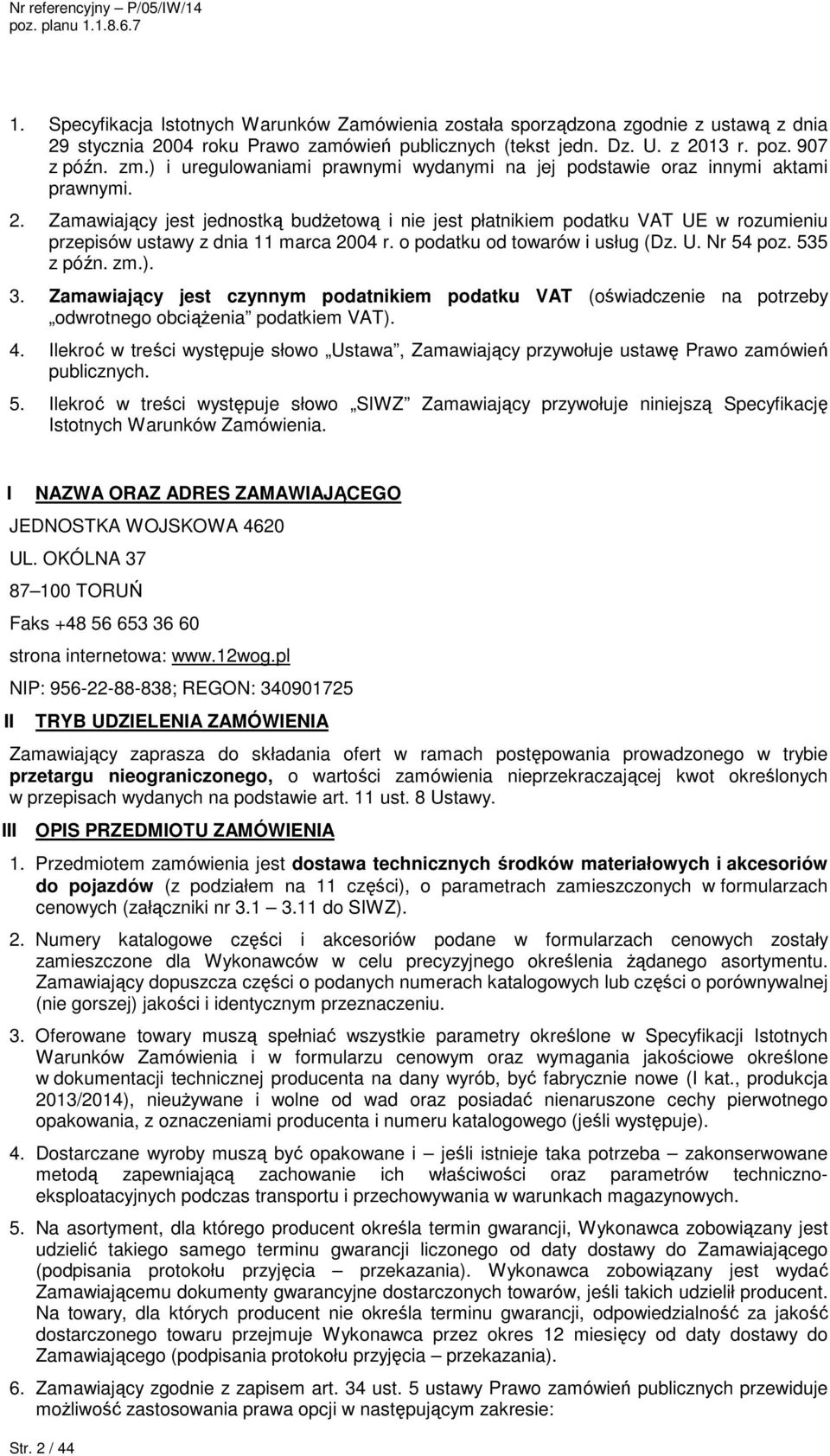 o podatku od towarów i usług (Dz. U. Nr 54 poz. 535 z późn. zm.). 3. Zamawiający jest czynnym podatnikiem podatku VAT (oświadczenie na potrzeby odwrotnego obciąŝenia podatkiem VAT). 4.