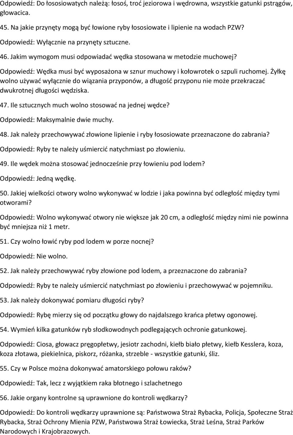 Żyłkę wolno używać wyłącznie do wiązania przyponów, a długość przyponu nie może przekraczać dwukrotnej długości wędziska. 47. Ile sztucznych much wolno stosować na jednej wędce?