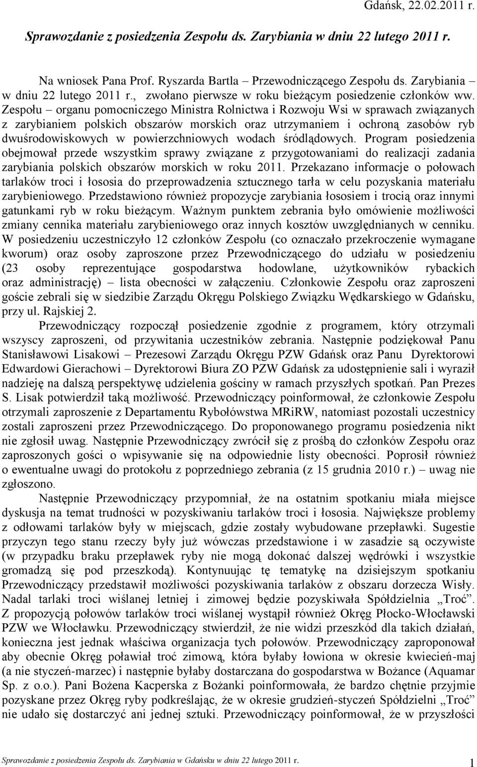 wodach śródlądowych. Program posiedzenia obejmował przede wszystkim sprawy związane z przygotowaniami do realizacji zadania zarybiania polskich obszarów morskich w roku 2011.