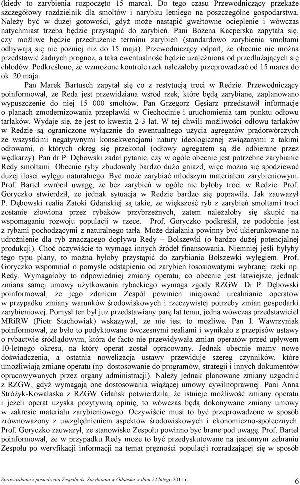Pani Bożena Kacperska zapytała się, czy możliwe będzie przedłużenie terminu zarybień (standardowo zarybienia smoltami odbywają się nie później niż do 15 maja).