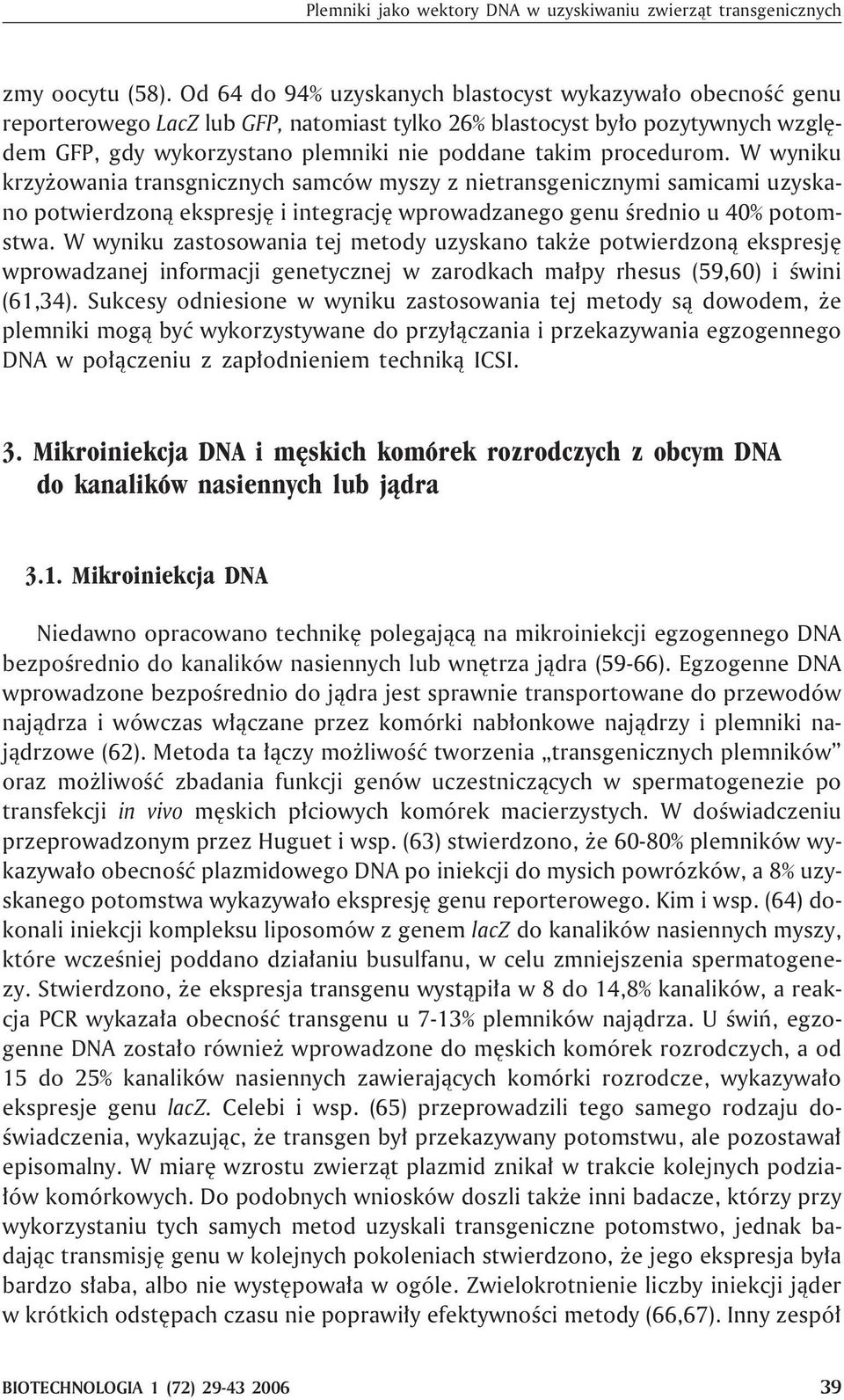 procedurom. W wyniku krzy owania transgnicznych samców myszy z nietransgenicznymi samicami uzyskano potwierdzon¹ ekspresjê i integracjê wprowadzanego genu œrednio u 40% potomstwa.