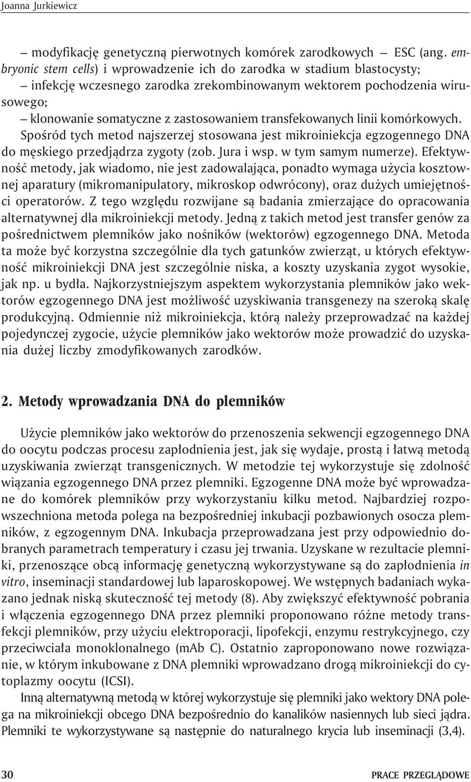 transfekowanych linii komórkowych. Spoœród tych metod najszerzej stosowana jest mikroiniekcja egzogennego DNA do mêskiego przedj¹drza zygoty (zob. Jura i wsp. w tym samym numerze).