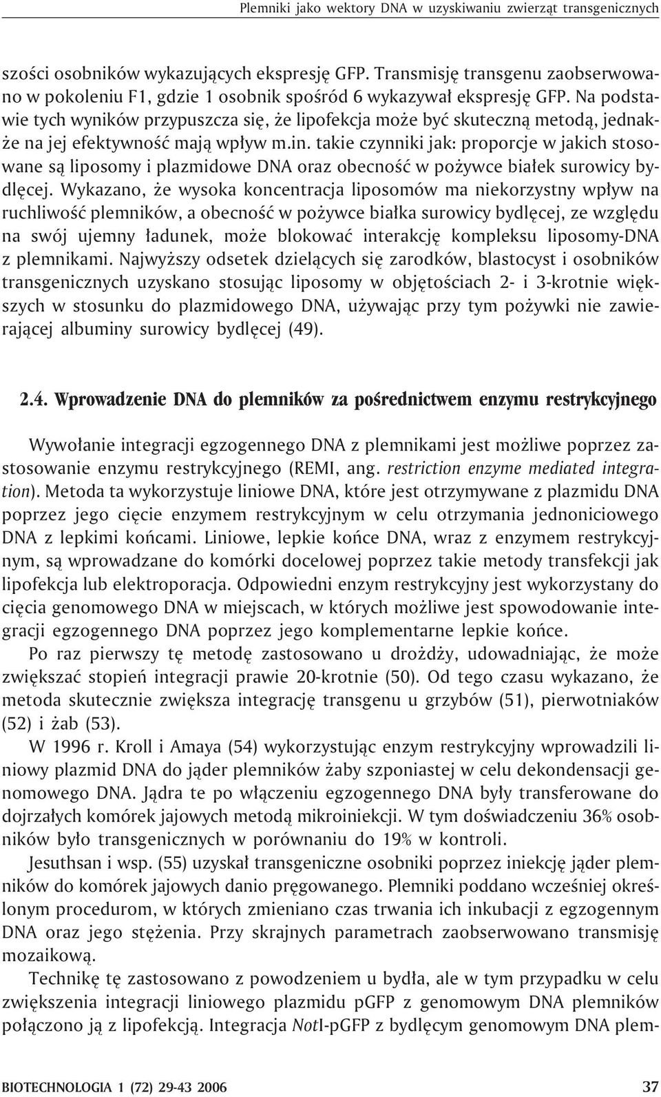 Na podstawie tych wyników przypuszcza siê, e lipofekcja mo e byæ skuteczn¹ metod¹, jednak- e na jej efektywnoœæ maj¹ wp³yw m.in.