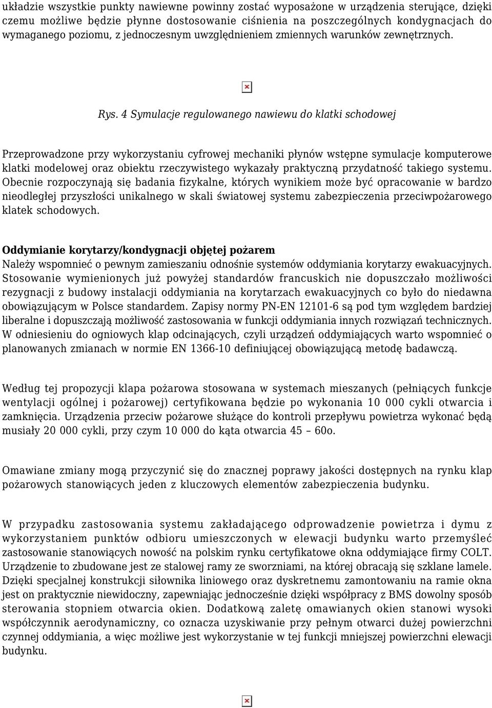 4 Symulacje regulowanego nawiewu do klatki schodowej Przeprowadzone przy wykorzystaniu cyfrowej mechaniki płynów wstępne symulacje komputerowe klatki modelowej oraz obiektu rzeczywistego wykazały