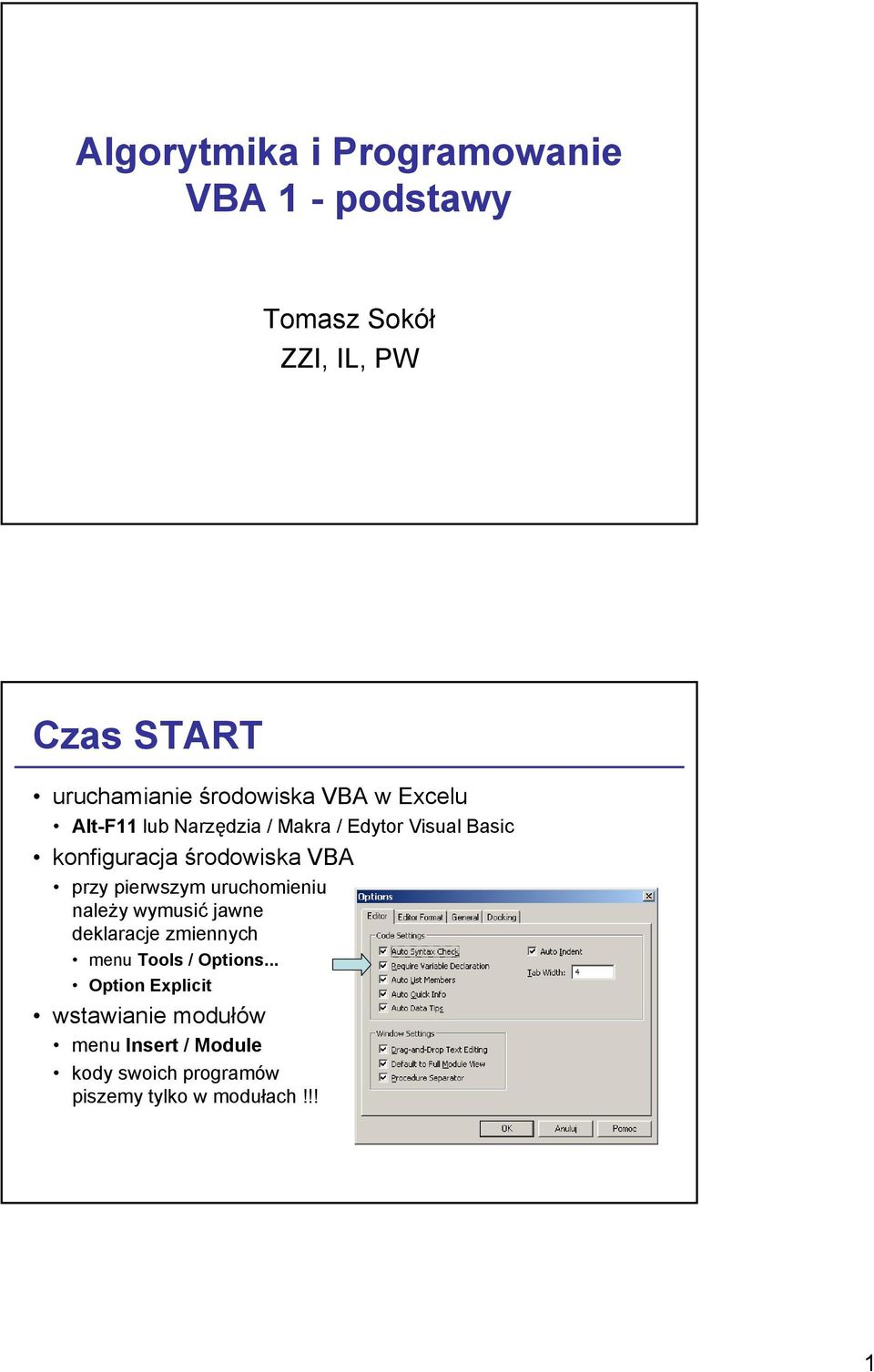 VBA przy pierwszym uruchomieniu należy wymusić jawne deklaracje zmiennych menu Tools / Options.