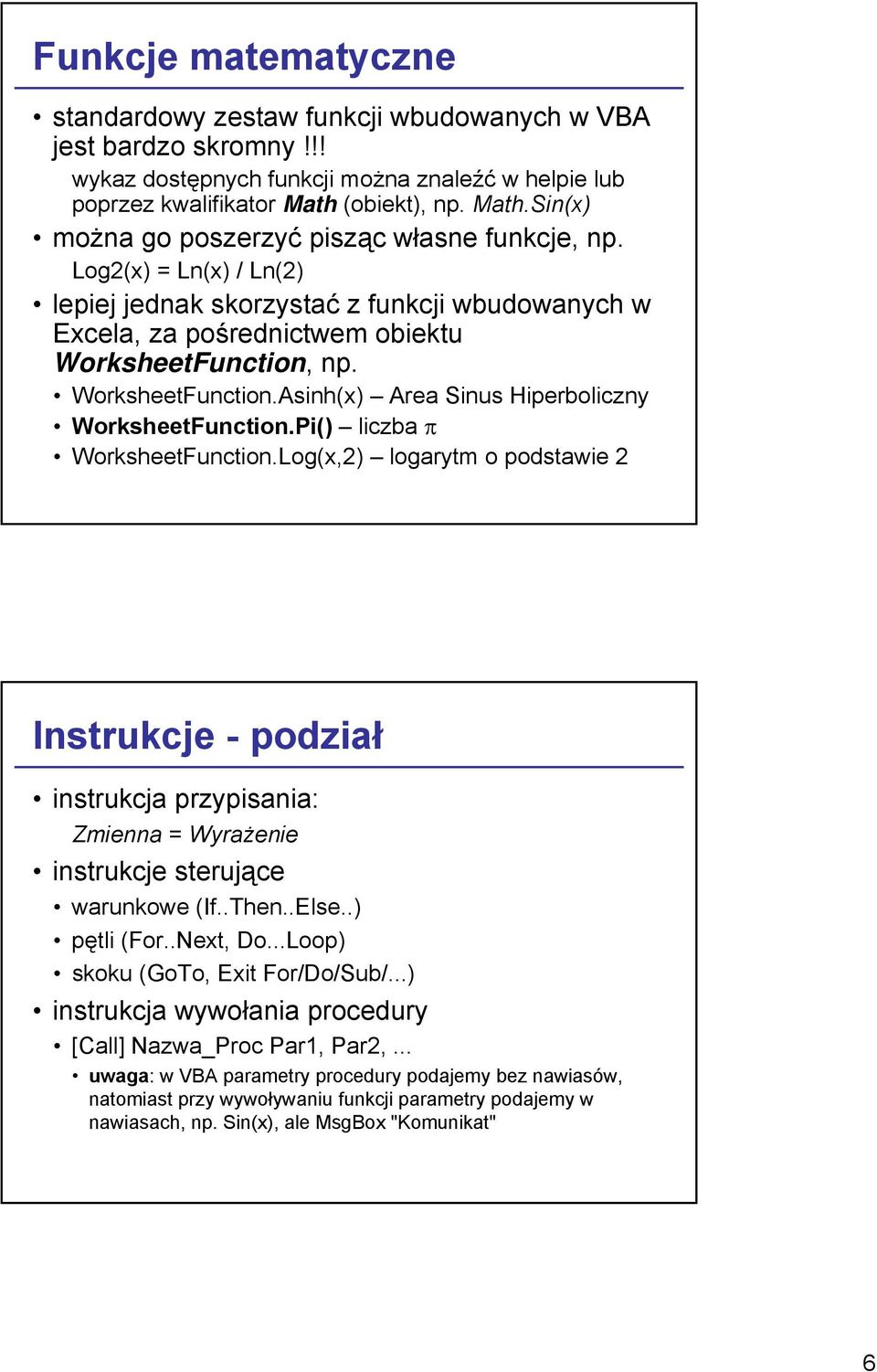 WorksheetFunction.Asinh(x) Area Sinus Hiperboliczny WorksheetFunction.Pi() liczba π WorksheetFunction.