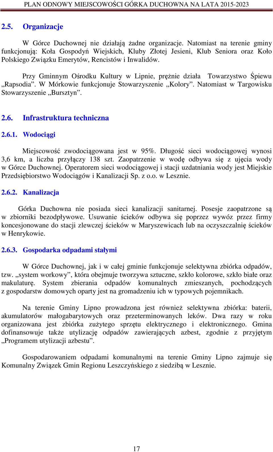 Przy Gminnym Ośrodku Kultury w Lipnie, prężnie działa Towarzystwo Śpiewu Rapsodia. W Mórkowie funkcjonuje Stowarzyszenie Kolory. Natomiast w Targowisku Stowarzyszenie Bursztyn. 2.6.