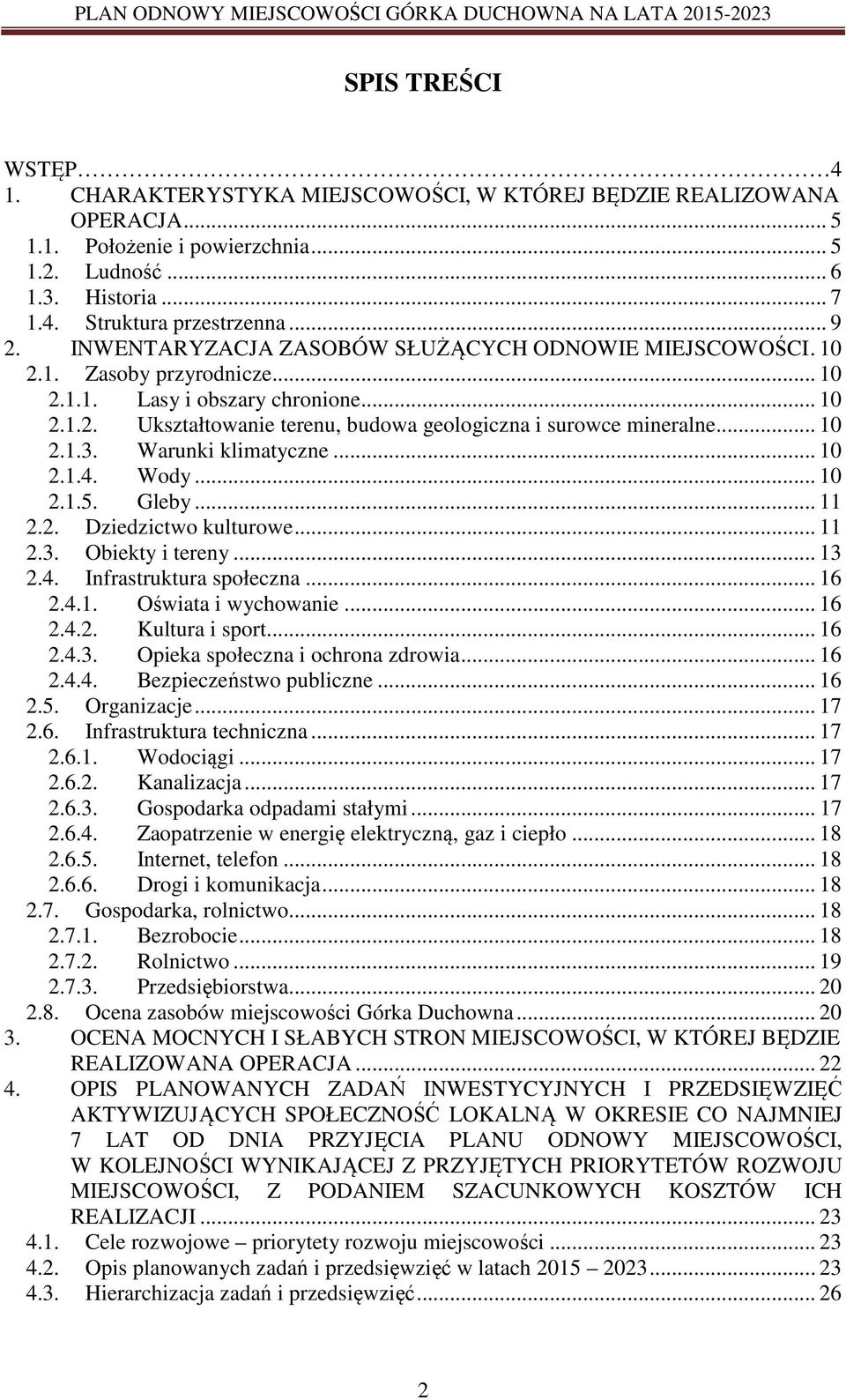 .. 10 2.1.3. Warunki klimatyczne... 10 2.1.4. Wody... 10 2.1.5. Gleby... 11 2.2. Dziedzictwo kulturowe... 11 2.3. Obiekty i tereny... 13 2.4. Infrastruktura społeczna... 16 2.4.1. Oświata i wychowanie.