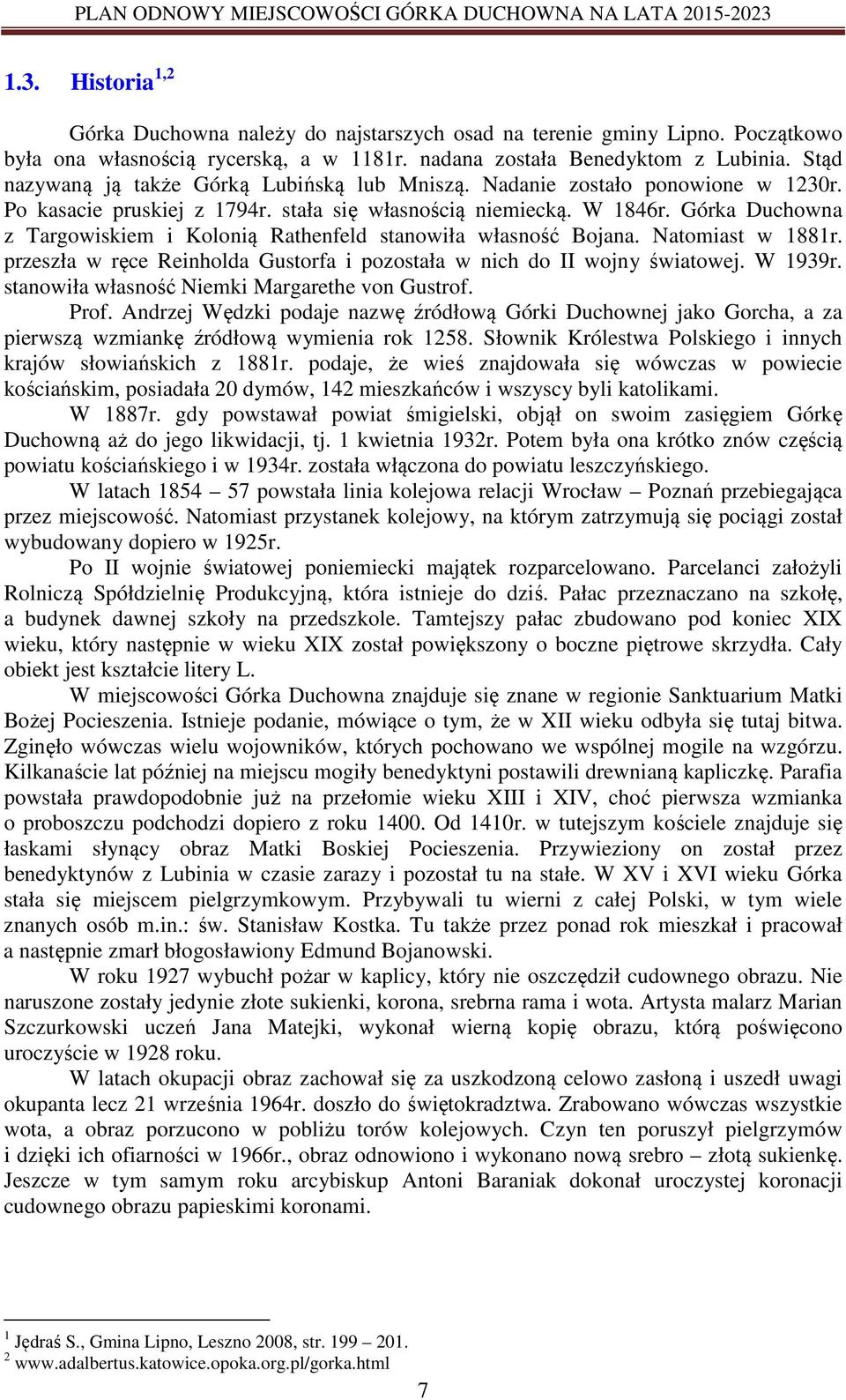 Górka Duchowna z Targowiskiem i Kolonią Rathenfeld stanowiła własność Bojana. Natomiast w 1881r. przeszła w ręce Reinholda Gustorfa i pozostała w nich do II wojny światowej. W 1939r.