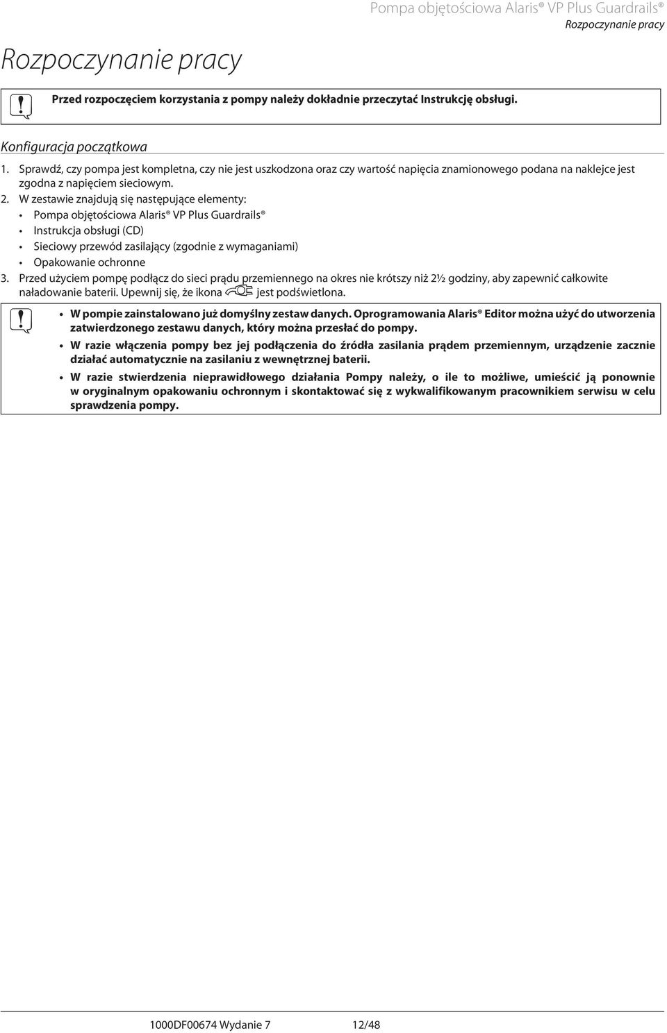 W zestawie znajdują się następujące elementy: Pompa objętościowa laris VP Plus Guardrails Instrukcja obsługi (CD) Sieciowy przewód zasilający (zgodnie z wymaganiami) Opakowanie ochronne 3.