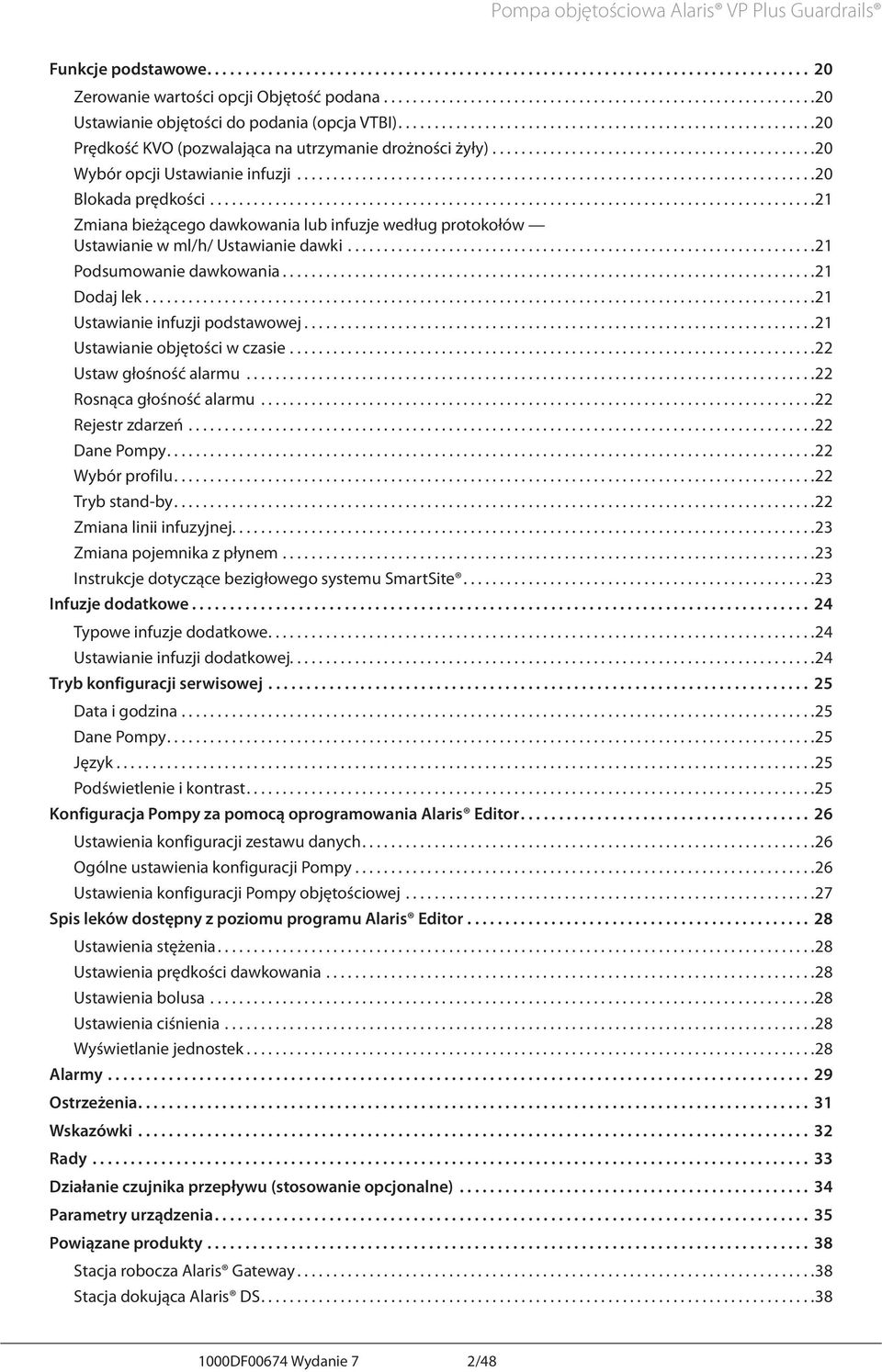 ... 21 Zmiana bieżącego dawkowania lub infuzje według protokołów Ustawianie w ml/h/ Ustawianie dawki.... 21 Podsumowanie dawkowania.... 21 Dodaj lek.... 21 Ustawianie infuzji podstawowej.