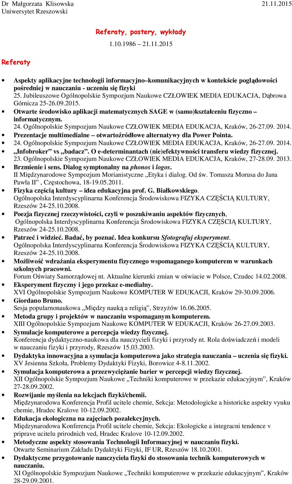 Ogólnopolskie Sympozjum Naukowe CZŁOWIEK MEDIA EDUKACJA, Kraków, 26-27.09. 2014. Prezentacje multimedialne otwartoźródłowe alternatywy dla Power Pointa. 24.