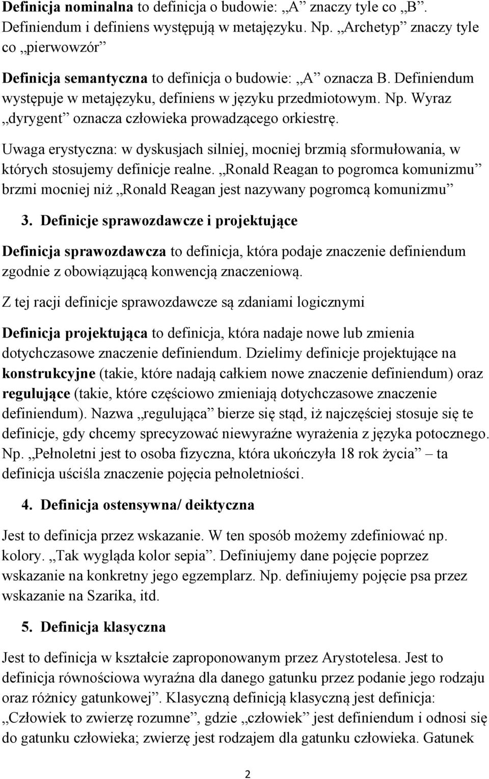 Wyraz dyrygent oznacza człowieka prowadzącego orkiestrę. Uwaga erystyczna: w dyskusjach silniej, mocniej brzmią sformułowania, w których stosujemy definicje realne.