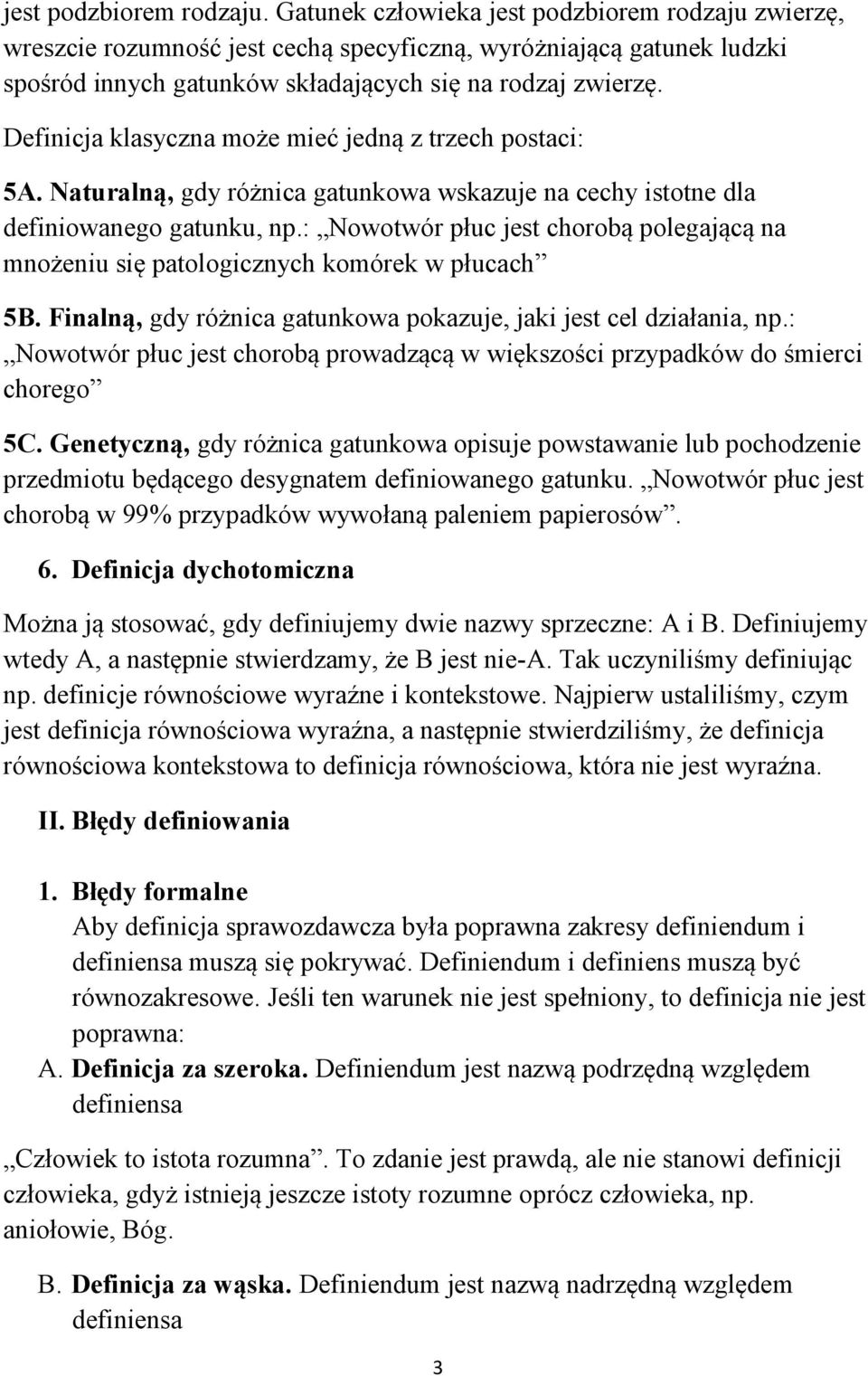 Definicja klasyczna może mieć jedną z trzech postaci: 5A. Naturalną, gdy różnica gatunkowa wskazuje na cechy istotne dla definiowanego gatunku, np.