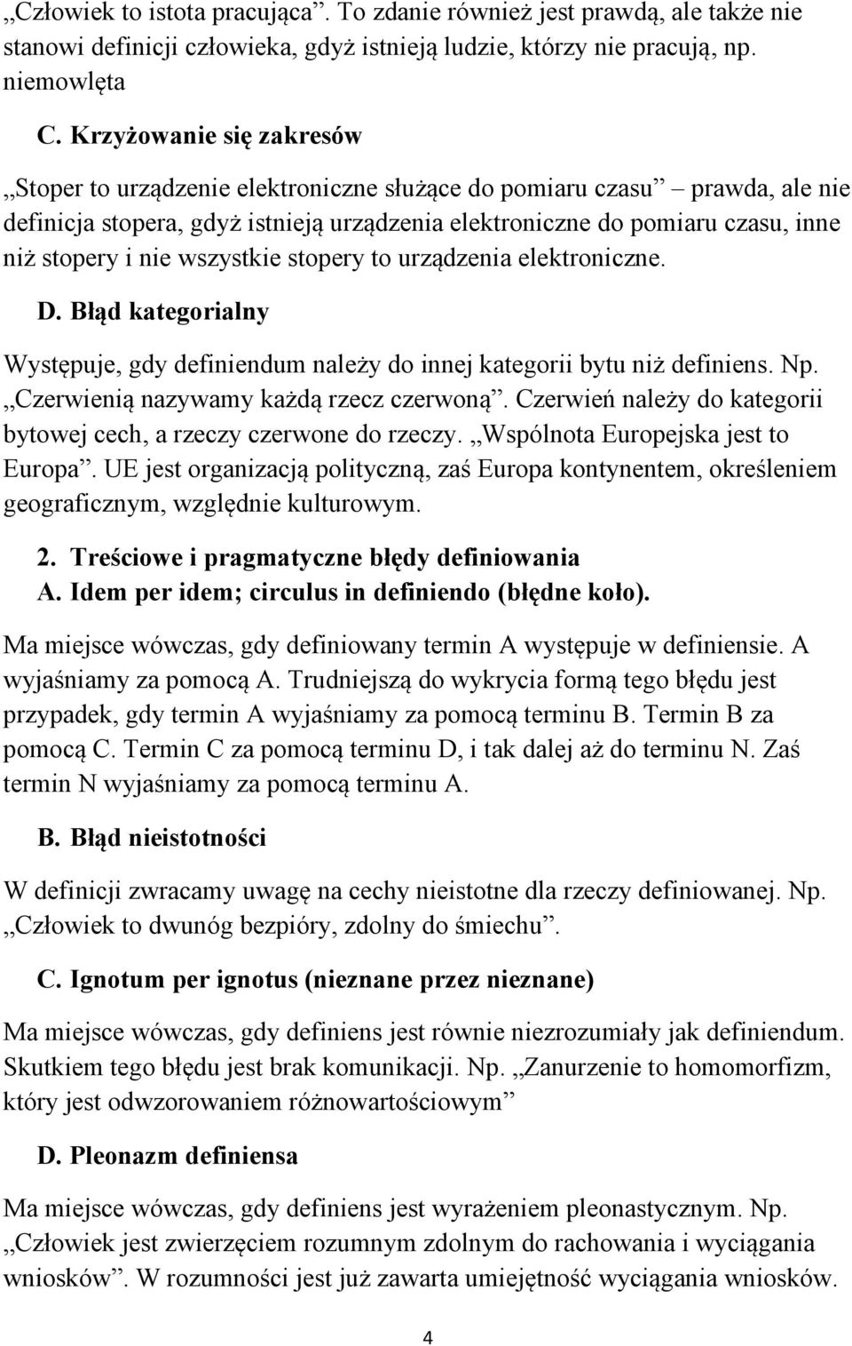 wszystkie stopery to urządzenia elektroniczne. D. Błąd kategorialny Występuje, gdy definiendum należy do innej kategorii bytu niż definiens. Np. Czerwienią nazywamy każdą rzecz czerwoną.