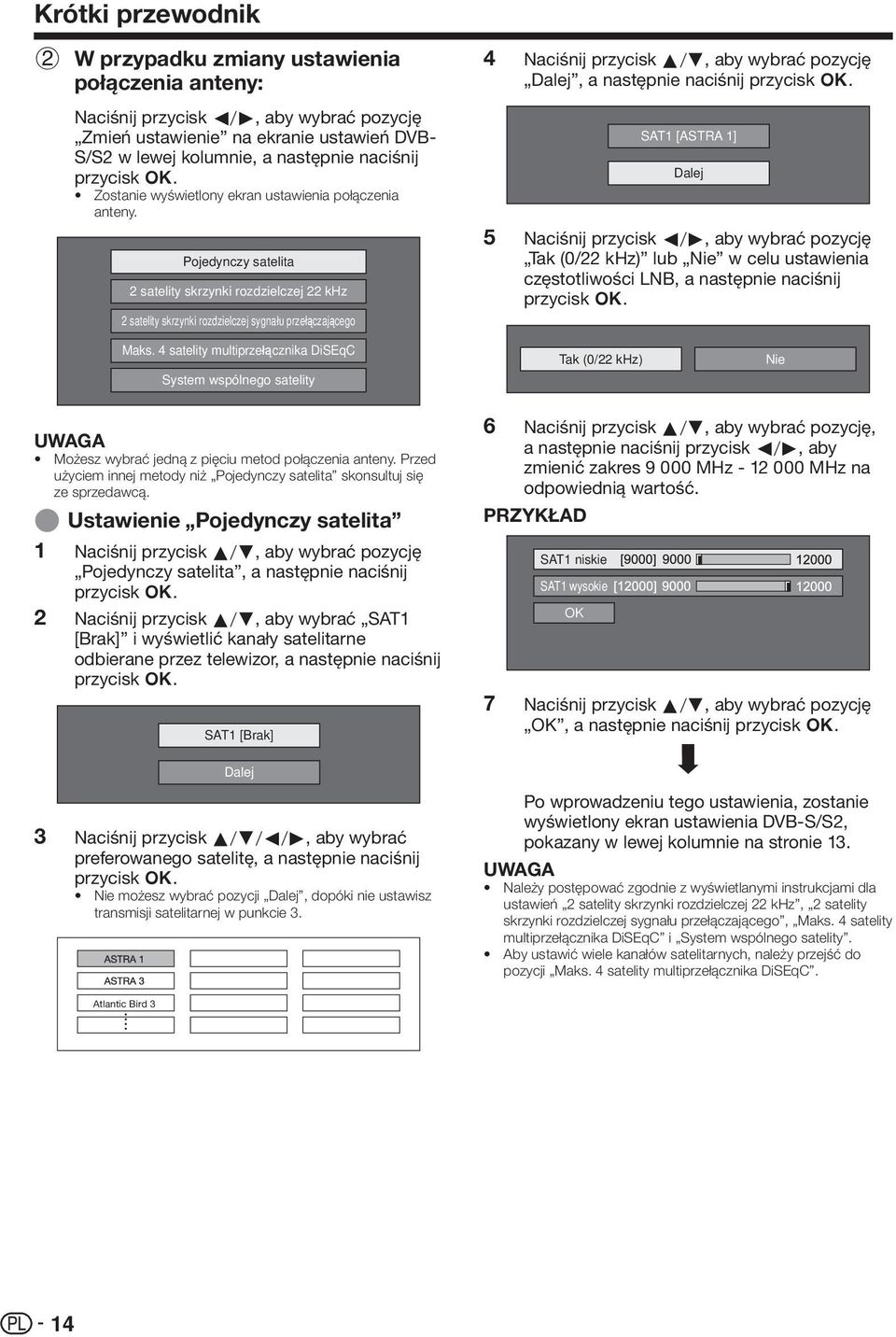 Pojedynczy satelita 2 satelity skrzynki rozdzielczej 22 khz 2 satelity skrzynki rozdzielczej sygnału przełączającego 4 5 Naciśnij przycisk a/b, aby wybrać pozycję Dalej, a następnie naciśnij przycisk